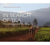 François-Xavier Delmas In Search of Tea: Discovery and Knowledge (Tascabile)