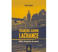 François-Xavier Lachance. Maître charpentier de marine