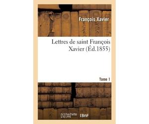 François Xavier Lettres de Saint François Xavier. Tome 1 (Tascabile)