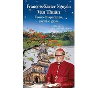 François-Xavier Nhuyên van Thuân. Uomo di speranza, carità e gioia
