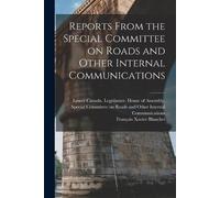 François Xavier Reports From the Special Committee on Roads and Othe (Tascabile)