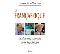 La Françafrique: Le plus long scandale de la République