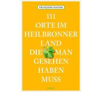 Françoise Hause 111 Orte im Heilbronner Land, die man gesehen haben (Tascabile)