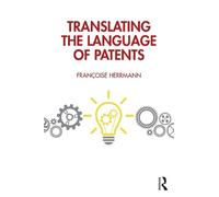 Françoise Herrmann Translating the Language of Patents (Tascabile)