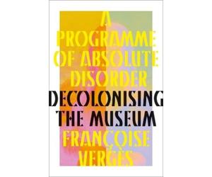 Françoise Vergès A Programme of Absolute Disorder (Copertina rigida)