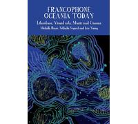 Francophone Oceania Today: Literature, Visual Arts, Music, and Cinema: 15