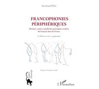 Francophonies périphériques: Histoire, statut et profil des principales variétés du français hors de France 2e édition revue et augmentée 2e édition revue et augmentée