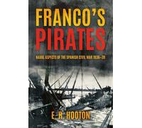 Franco's Pirates: Naval Aspects of the Spanish Civil War 1936-39