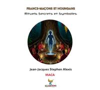 Francs-Maçons et Houngans: Rituels, Secrets et Symboles