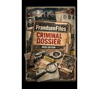 FrandsenFiles Criminal Dossier: 2026 Edition