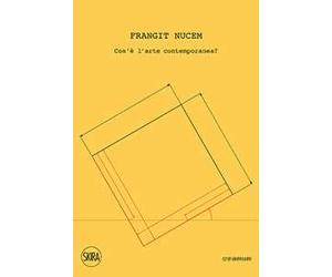 Frangit nucem. Cos'è l'arte contemporanea? Ediz. italiana e inglese