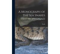 Frank 1868- Wall A Monograph of the Sea Snakes (Hydrophiinae) (Tascabile)