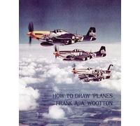 Frank A a Wootton How to Draw Planes (WWII-Era Reprint Edition) (Tascabile)