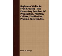 Frank A. Waugh Beginners' Guide To Fruit Growing - The Elementary Pr (Tascabile)