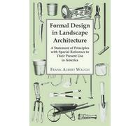 Frank A. Waugh Formal Design in Landscape Architecture - A Statement (Tascabile)