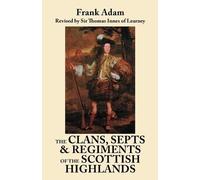 Frank Adam Clans, Septs, and Regiments of the Scottish Highlands. Ei (Tascabile)