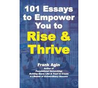 Frank Agin 101 Essays to Empower You to Rise & Thrive (Tascabile)