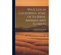 Frank Aleamon L Wild Life in California, Some of its Birds, Animals (Tascabile)