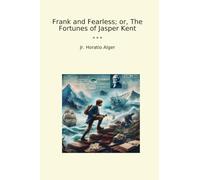Frank and Fearless; or, The Fortunes of Jasper Kent