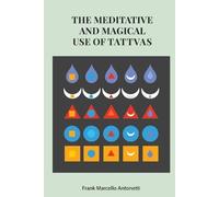 Frank Antonetti The Meditative and Magical use of Tatva (Tascabile)