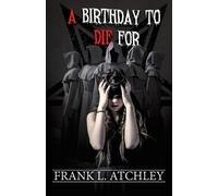 Frank Atchley A Birthday to Die For (Tascabile)