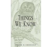 Frank B Ebersole Things We Know (Copertina rigida)
