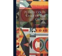 Frank B Linderman Plenty Coups Chief Of The Crows (Copertina rigida)