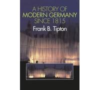 Frank B. Tipton A History of Modern Germany Since 1815 (Tascabile)