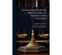 Frank Backus Will Legislation For The Protection Of Animals And Chil (Tascabile)