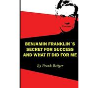 Frank Bettger Benjamin Franklin's Secret of Success and What It Did (Tascabile)