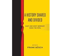 Frank Bösch A History Shared and Divided (Copertina rigida)