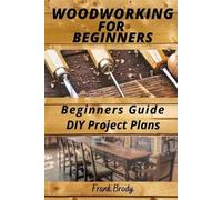 Frank Brody Woodworking for Beginners Beginners Guide, DIY Project P (Tascabile)