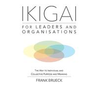 Frank Brueck – IKIGAI for Leaders and Organisations – Tascabile