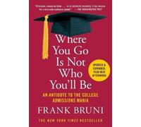 Where You Go Is Not Who You'll Be: An Antidote to the College Admissions Mania