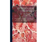 Frank Burr Mall Pathological Technique; a Practical Manual fo (Copertina rigida)