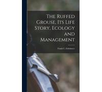 Frank C 1903- E The Ruffed Grouse, its Life Story, Ecology an (Copertina rigida)