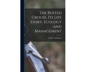 Frank C 1903- E The Ruffed Grouse, its Life Story, Ecology an (Copertina rigida)