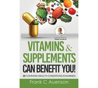 Frank C Auenson Vitamins & Supplements Can Benefit YOU 25 Common He (Tascabile)