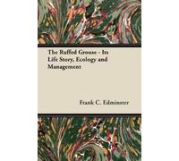 Frank C. Edmins The Ruffed Grouse - Its Life Story, Ecology and Mana (Tascabile)