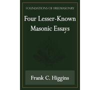 Frank C Higgins Four Lesser-Known Masonic Essays (Foundations of Fre (Tascabile)