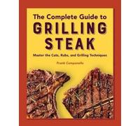 Frank Campanella The Complete Guide to Grilling Steak Cookbook (Tascabile)