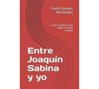 Frank Campos Hernández Entre Joaquín Sabina y yo (Tascabile)
