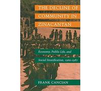 Frank Cancian The Decline of Community in Zinacantan (Tascabile)