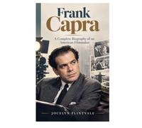 Frank Capra: A Complete Biography Of An American Filmmaker