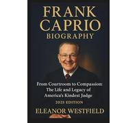 Frank Caprio Biography: From Courtroom to Compassion: The Life and Legacy of America’s Kindest Judge