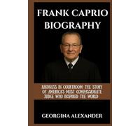 FRANK CAPRIO BIOGRAPHY: KINDNESS IN COURTROOM: THE STORY OF AMERICA’S MOST COMPASSIONATE JUDGE WHO INSPIRED THE WORLD