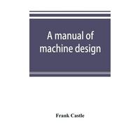 Frank Castle A manual of machine design (Tascabile)