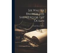 Frank Cheney Hersey Sir Walter Raleigh the Shepherd of the Ocean (Tascabile)