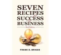 Frank D. Briggs Seven Recipes for Success in Business - 2nd Edition (Tascabile)