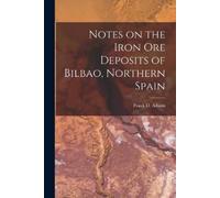 Frank D (Frank D Notes on the Iron Ore Deposits of Bilbao, Northern (Tascabile)